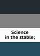 Science in the stable;, 