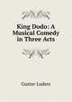 King Dodo: A Musical Comedy in Three Acts, Gustav Luders 
