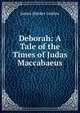 Deborah: A Tale of the Times of Judas Maccabaeus, James Meeker Ludlow 