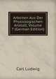 Arbeiten Aus Der Physiologischen Anstalt, Volume 7 (German Edition), Carl Ludwig 