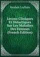 Lecons Cliniques Et Didactiques Sur Les Maladies Des Femmes (French Edition), Reuben Ludlam 