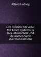 Der Infinitiv Im Veda: Mit Einer Systematik Des Litauischen Und Slavischen Verbs (German Edition), Alfred Ludwig 
