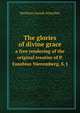 The glories of divine grace. a free rendering of the original treatise of P. Eusebius Nieremberg, S. J, Matthias Joseph Scheeben 