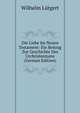 Die Liebe Im Neuen Testament: Ein Beitrag Zur Geschichte Des Urchristentums (German Edition), Wilhelm Lutgert 