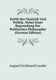 Kritik Der Statistik Und Politik, Nebst Einer Begrundung Der Politischen Philosophie (German Edition), August Ferdinand Lueder 
