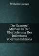 Der Erzengel Michael in Der ?berlieferung Des Judentums (German Edition), Wilhelm Lueken 