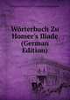 W?rterbuch Zu Homer's Iliade (German Edition), Johann Heinrich Christian Lunemann 