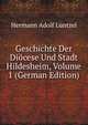 Geschichte Der Diocese Und Stadt Hildesheim, Volume 1 (German Edition), Hermann Adolf Luntzel 