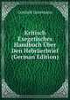 Kritisch Exegetisches Handbuch Uber Den Hebraerbrief (German Edition), Gottlieb Lunemann 