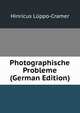 Photographische Probleme (German Edition), Hinricus Luppo-Cramer 