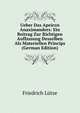 Ueber Das Apeiron Anaximanders: Ein Beitrag Zur Richtigen Auffassung Desselben Als Materiellen Princips (German Edition), Friedrich Lutze 