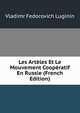 Les Arteles Et Le Mouvement Cooperatif En Russie (French Edition), Vladimr Fedorovich Luginin 