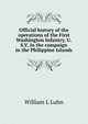 Official history of the operations of the First Washington Infantry, U.S.V. in the campaign in the Philippine Islands, William L Luhn 