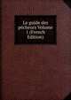Le guide des pecheurs Volume 1 (French Edition), 
