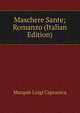 Maschere Sante; Romanzo (Italian Edition), Marquis Luigi Capranica 