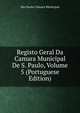 Registo Geral Da Camara Municipal De S. Paulo, Volume 5 (Portuguese Edition), Sao Paulo Camara Municipal 