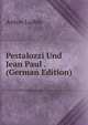 Pestalozzi Und Jean Paul . (German Edition), Anton Luible 