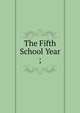 The Fifth School Year ;, 