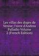 Les villas des doges de Venise; l'uvre d'Andrea Palladio Volume 2 (French Edition), 