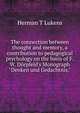 The connection between thought and memory, a contribution to pedagogical psychology on the basis of F.W. D?rpfeld's Monograph "Denken und Gedachtnis,", Herman T Lukens 