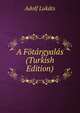 A Fotargyalas (Turkish Edition), Adolf Lukats 