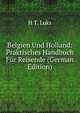 Belgien Und Holland: Praktisches Handbuch F?r Reisende (German Edition), H.T. Luks 