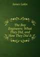 The Boy Engineers: What They Did, and How They Did It, James Lukin 