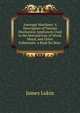 Amongst Machines: A Description of Various Mechanical Appliances Used in the Manufacture of Wood, Metal, and Other Substances. a Book for Boys ., James Lukin 