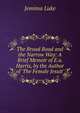 The Broad Road and the Narrow Way: A Brief Memoir of E.a. Harris, by the Author of 'The Female Jesuit'., Jemima Luke 