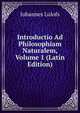 Introductio Ad Philosophiam Naturalem, Volume 1 (Latin Edition), Johannes Lulofs 