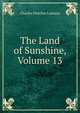 The Land of Sunshine, Volume 13, Charles Fletcher Lummis 