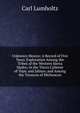 Unknown Mexico: A Record of Five Years' Exploration Among the Tribes of the Western Sierra Madre; in the Tierra Caliente of Tepic and Jalisco; and Among the Tarascos of Michoacan, Carl Lumholtz 