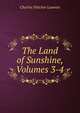 The Land of Sunshine, Volumes 3-4, Charles Fletcher Lummis 