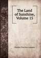 The Land of Sunshine, Volume 15, Charles Fletcher Lummis 