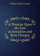 A Treatise Upon the Law of Annuities and Rent Charges, William Golden Lumley 