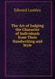The Art of Judging the Character of Individuals from Their Handwriting and Style, Edward Lumley 
