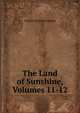 The Land of Sunshine, Volumes 11-12, Charles Fletcher Lummis 