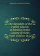 The Registers of the Parish Church of Methley in the County of York: From 1560 to 1812, England St. Oswald Church Methley 