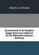 Scaramucce E Avvisaglie: Saggi Storici E Letterari Di Un Bibliofilo (Italian Edition), Albert Lumbroso 