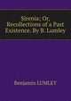 Sirenia; Or, Recollections of a Past Existence. By B. Lumley., Benjamin Lumley 