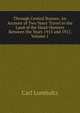 Through Central Borneo: An Account of Two Years' Travel in the Land of the Head-Hunters Between the Years 1913 and 1917, Volume 1, Carl Lumholtz 