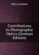 Contributions to Photographic Optics (German Edition), Otto Lummer 