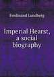 Imperial Hearst, a social biography, Ferdinand Lundberg 