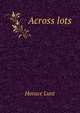 Across lots, Horace Lunt 