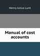 Manual of cost accounts, Henry Julius Lunt 