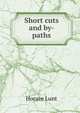Short cuts and by-paths, Horace Lunt 
