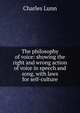 The philosophy of voice: showing the right and wrong action of voice in speech and song, with laws for self-culture, Charles Lunn 