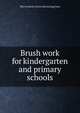 Brush work for kindergarten and primary schools, Ella Goodwin. [from old catalog] Lunt 