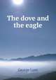 The dove and the eagle, George Lunt 