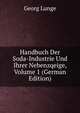 Handbuch Der Soda-Industrie Und Ihrer Nebenzqeige, Volume 1 (German Edition), Georg Lunge 
